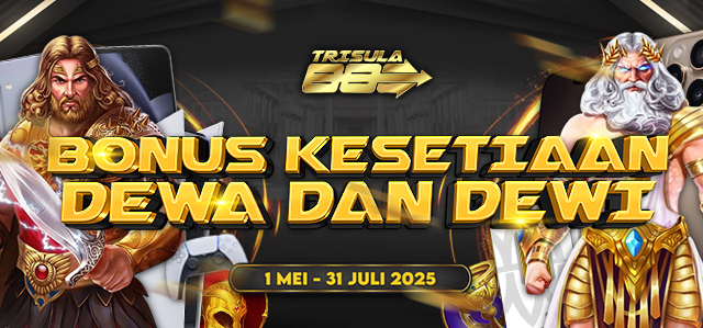 BONUS KESETIAAN PARA DEWA-DEWI TRISULA88