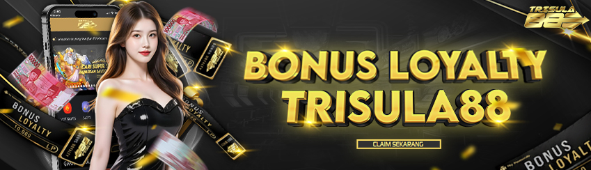 BONUS LOYALTY TRISULA88