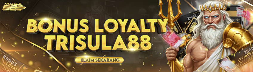 BONUS LOYALTY TRISULA88