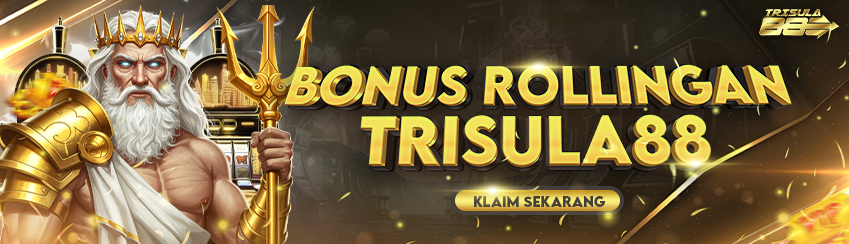 BONUS ROLLINGAN TRISULA88